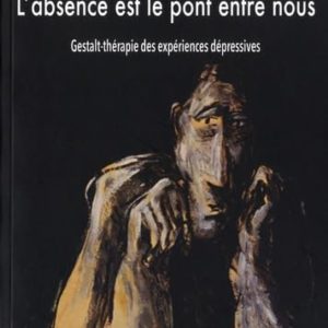 L'ABSENCE EST LE PONT ENTRE NOUS - GT DES EXPERIENCES DEPRESSIVES