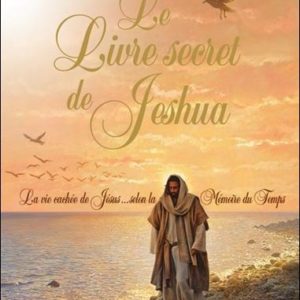 LE LIVRE SECRET DE JESHUA TOME 2 - LA VIE CACHEE DE JESUS SELON LA MEMOIRE DU TEMPS