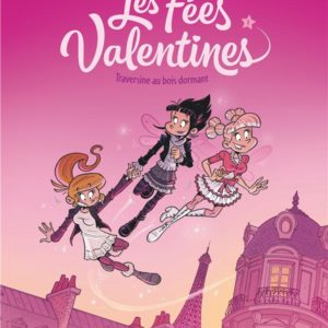 LES FEES VALENTINES  - TOME 1 - TRAVERSINE AU BOIS DORMANT