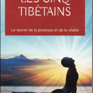 LES CINQ TIBETAINS - LE SECRET DE LA JEUNESSE ET DE LA VITALITE