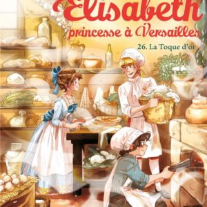 ELISABETH, PRINCESSE A VERSAILLES - ELISABETH T26 LA TOQUE D'OR
