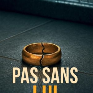 PAS SANS LUI - D'APRES UNE HISTOIRE VRAIE