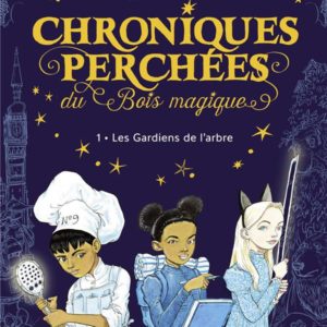 CHRONIQUES PERCHEES DU BOIS MAGIQUE , TOME 01 - LES GARDIENS DE L'ARBRE