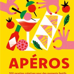 APEROS - 500 RECETTES CREATIVES POUR DES MOMENTS FESTIFS