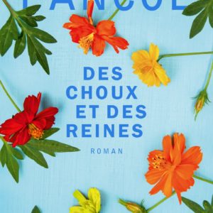 DES CHOUX ET DES REINES - LE NOUVEAU ROMAN DE K.PANCOL