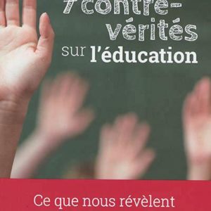 7 CONTRE-VERITES SUR L'EDUCATION