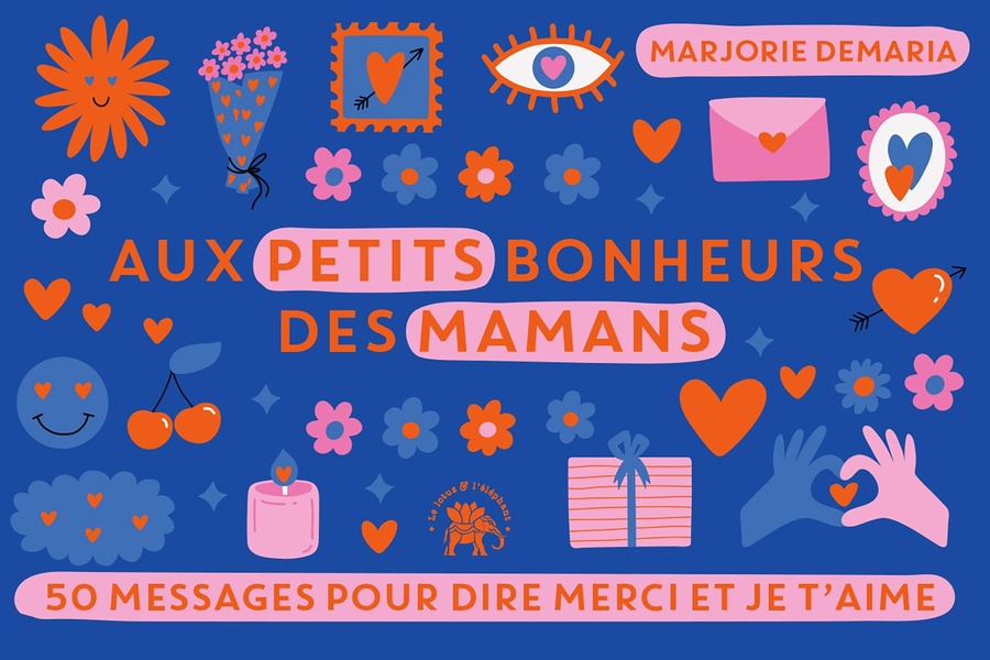 AUX PETITS BONHEURS DES MAMANS - 50 MESSAGES POUR DIRE MERCI ET JE T'AIME