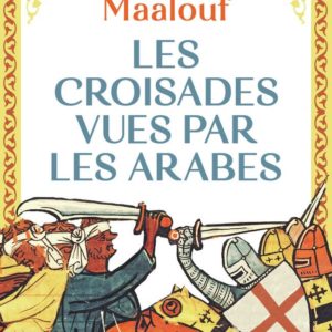 LES CROISADES VUES PAR LES ARABES