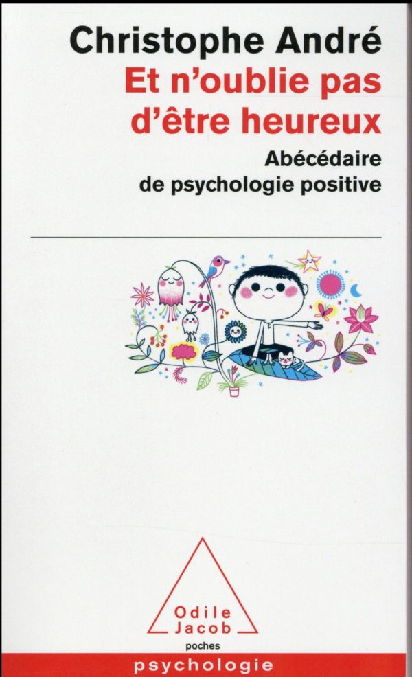 ET N'OUBLIE PAS D'ETRE HEUREUX - ABECEDAIRE DE LA PSYCHOLOGIE POSITIVE