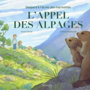 GASPARD A L'ECOLE DES MARMOTTES : L'APPEL DES ALPAGES