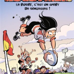 LES RUGBYMEN - TOME 18 - LE RUGBY, C'EST UN SPORT DE GONZESSES !