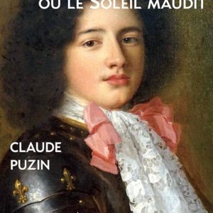 LOUIS DE BOURBON OU LE SOLEIL MAUDIT - ROMAN HISTORIQUE