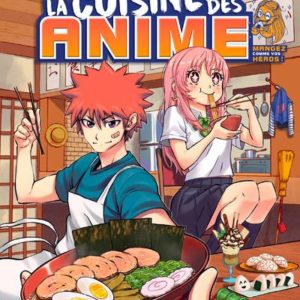 LA CUISINE DES ANIME - MANGEZ COMME VOS HEROS