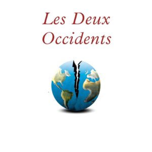 LES DEUX OCCIDENTS - DE LA CONTRE-REVOLUTION TRUMPISTE A LA DERIVE NEOSOVIETIQUE DE L'EUROPE OCCIDEN