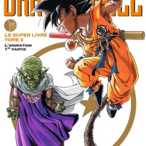 DRAGON BALL - LE SUPER LIVRE - TOME 02 - L'ANIMATION 1RE PARTIE