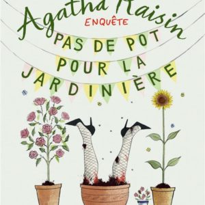 AGATHA RAISIN ENQUETE - T03 - AGATHA RAISIN ENQUETE 3 - PAS DE POT POUR LA JARDINIERE - QUI S'Y FROT