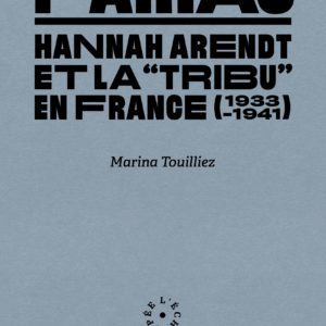 PARIAS - HANNAH ARENDT ET LA TRIBU EN FRANCE (1933-1941)