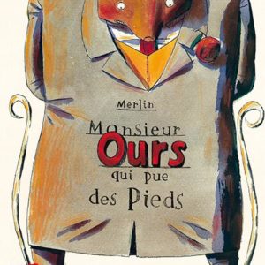 L'HISTOIRE DE MONSIEUR OURS QUI PUE DES PIEDS