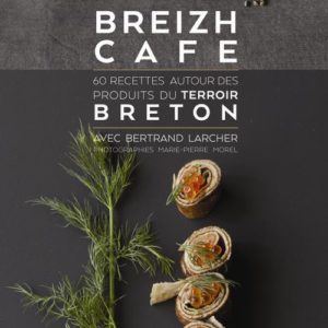 BREIZH CAFE - 60 RECETTES AUTOUR DES PRODUITS DU TERROIR BRETON