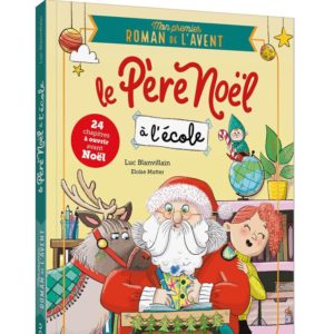 MON PREMIER ROMAN DE L'AVENT - LE PERE NOEL A L'ECOLE