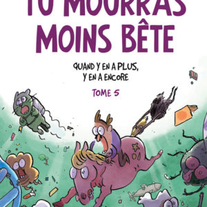 TU MOURRAS MOINS BETE T05 - QUAND Y EN A PLUS, Y EN A ENCORE