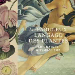 LE FABULEUX LANGAGE DES PLANTES - ART, NATURE & SYMBOLISME