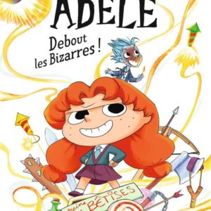 ROMAN MORTELLE ADELE, TOME 03 - ROMAN MORTELLE ADELE : DEBOUT LES BIZARRES !