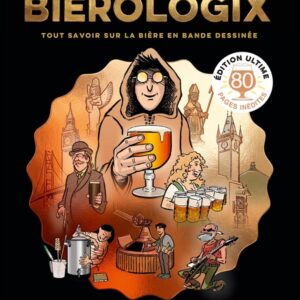 BIEROLOGIX - EDITION ULTIME - TOUT SAVOIR SUR LA BIERE EN BANDE DESSINEE