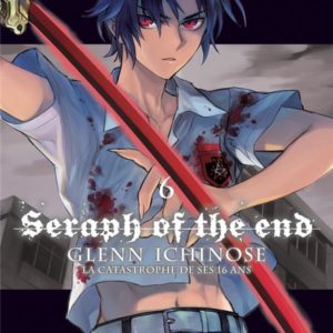 SERAPH OF THE END - GLENN ICHINOSE - TOME 6