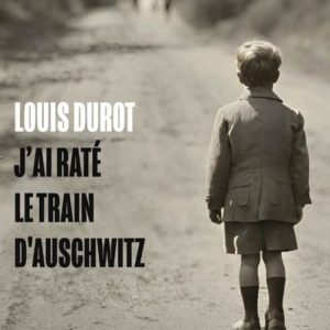 J'AI RATE LE TRAIN D'AUSCHWITZ