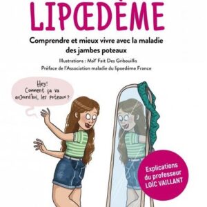 IL ETAIT UNE FOIS MON LIPOEDEME - COMPRENDRE ET MIEUX VIVRE AVEC LA MALADIE DES JAMBES POTEAUX