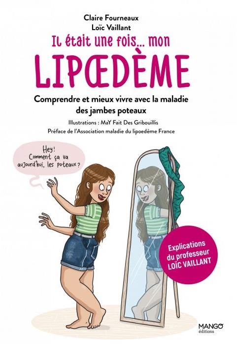 IL ETAIT UNE FOIS MON LIPOEDEME - COMPRENDRE ET MIEUX VIVRE AVEC LA MALADIE DES JAMBES POTEAUX