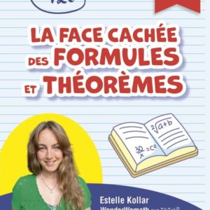 LA FACE CACHEE DES FORMULES ET THEOREMES - 3E - POUR AVOIR 20/20 EN MATHEMATIQUES