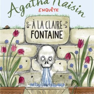 AGATHA RAISIN ENQUETE 7 - A LA CLAIRE FONTAINE - MEFIEZ-VOUS DE L'EAU QUI DORT !