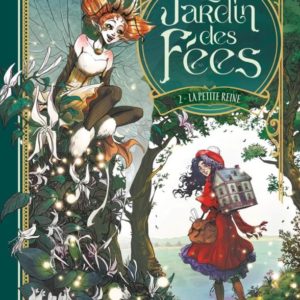 LE JARDIN DES FEES - T02 - LE JARDIN DES FEES - VOL. 02/2 - LA PETITE REINE