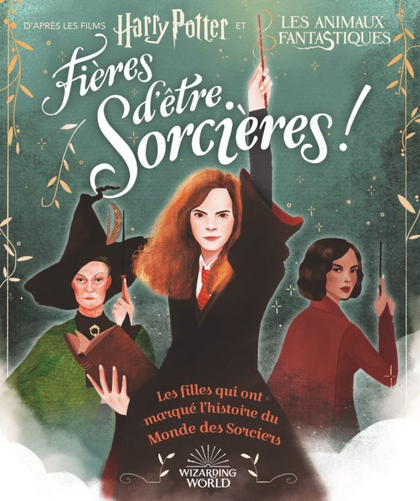 HARRY POTTER - FIERES D'ETRE SORCIERES ! - LES FILLES QUI ONT MARQUE L'HISTOIRE DU MONDE DES SORCIER