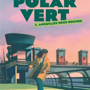 POLAR VERT, TOME 02 - ANGUILLES SOUS ROCHES