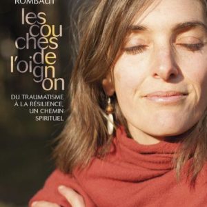 LES COUCHES DE L'OIGNON - DU TRAUMATISME A LA RESILIENCE, UN CHEMIN SPIRITUEL