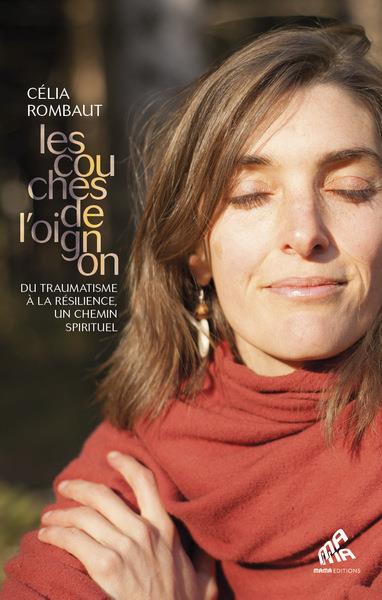LES COUCHES DE L'OIGNON - DU TRAUMATISME A LA RESILIENCE, UN CHEMIN SPIRITUEL