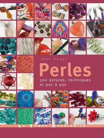 PERLES - 300 ASTUCES, TECHNIQUES ET PAS A PAS