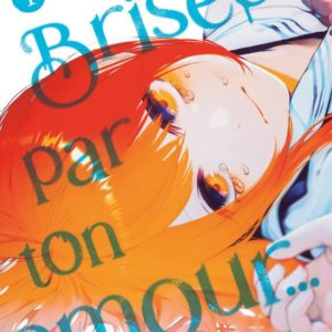 BRISEE PAR TON AMOUR... (NOUVELLE EDITION) - BRISEE PAR TON AMOUR... - TOME 01 (NOUVELLE EDITION)