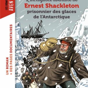 L'INCROYABLE AVENTURE DE SHACKLETON PRISONNIER DES GLACES DE L'ANTARTIQUE - PRISONNIER DES GLACES DE