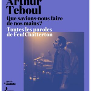 QUE SAVIONS-NOUS FAIRE DE NOS MAINS ? - TOUTES LES PAROLES DE FEU! CHATTERTON