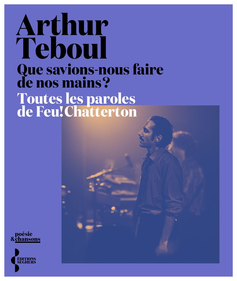 QUE SAVIONS-NOUS FAIRE DE NOS MAINS ? - TOUTES LES PAROLES DE FEU! CHATTERTON