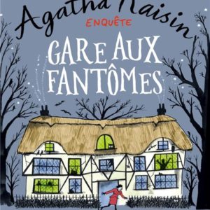 AGATHA RAISIN ENQUETE - T14 - AGATHA RAISIN ENQUETE 14 - GARE AUX FANTOMES - QUI VIVRA VERRA !