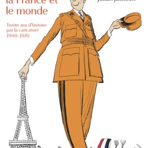 DE GAULLE, LA FRANCE ET LE MONDE - TRENTE ANS D'HISTOIRE PAR LA CARICATURE, 1940-1970