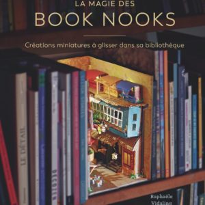 LA MAGIE DES BOOK NOOKS - CREATIONS MINIATURES A GLISSER DANS SA BIBLIOTHEQUE