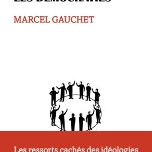 COMMENT PENSENT LES DEMOCRATIES - LES RESSORTS CACHES DES IDEOLOGIES
