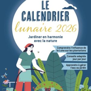 LE CALENDRIER LUNAIRE 2026 - JARDINER EN HARMONIE AVEC LA NATURE