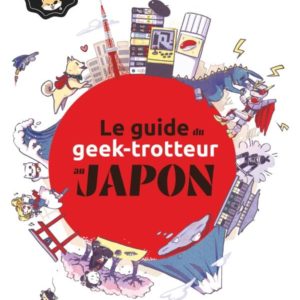 LE GUIDE DU GEEK-TROTTEUR AU JAPON - NE